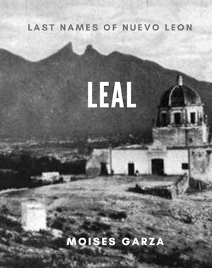 Leal - Last Names of Nuevo Leon