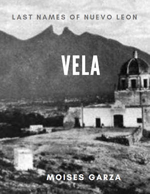 Vela - Last Names of Nuevo Leon